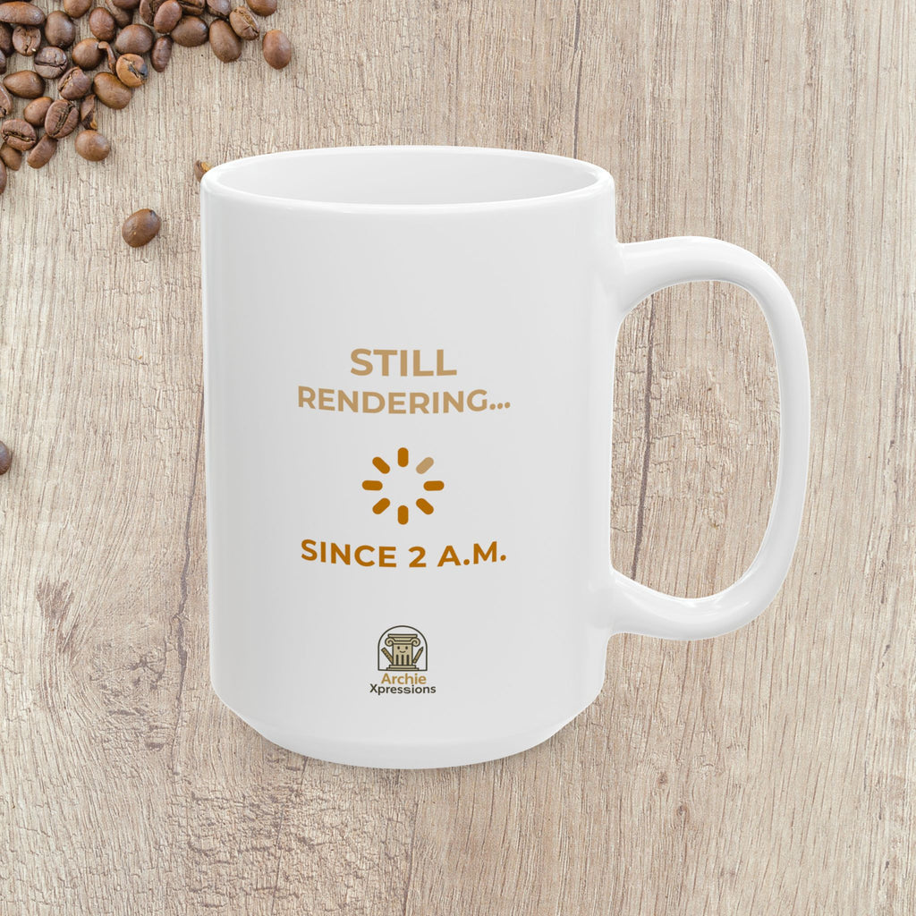Coffee Mug - Still Rendering... Since 2AM - Architect Designer/Student Gift