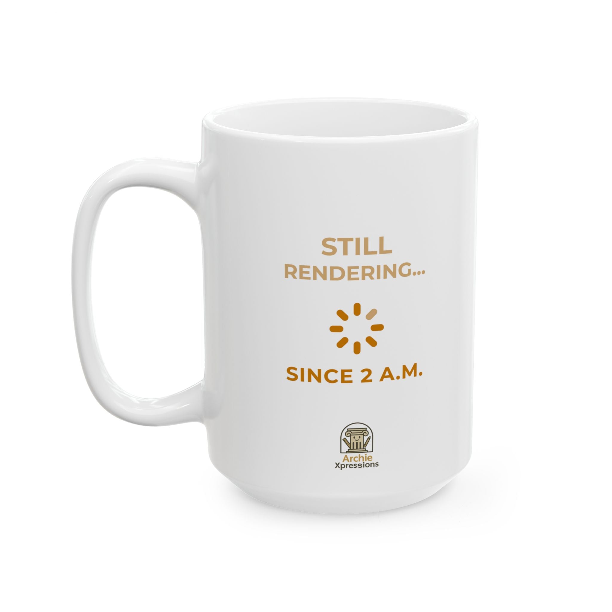Coffee Mug - Still Rendering... Since 2AM - Architect Designer/Student Gift