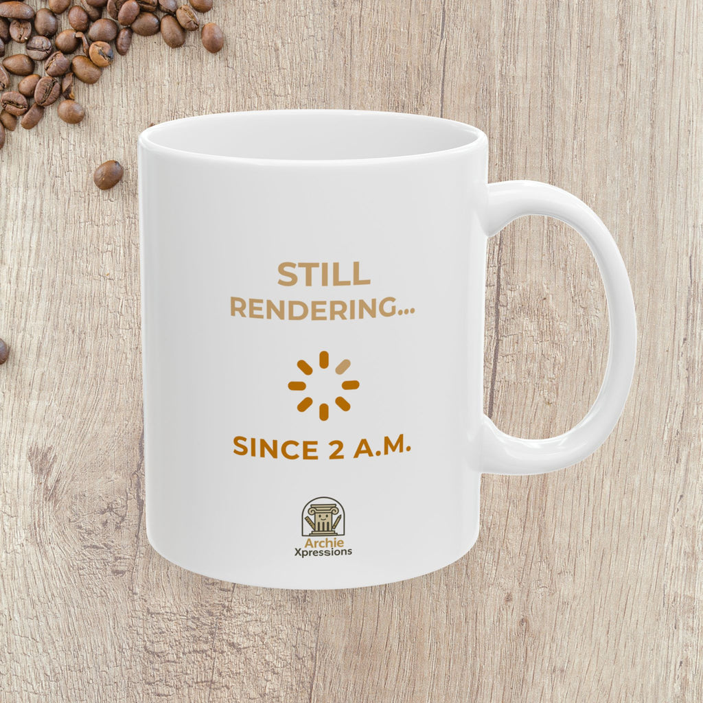 Coffee Mug - Still Rendering... Since 2AM - Architect Designer/Student Gift